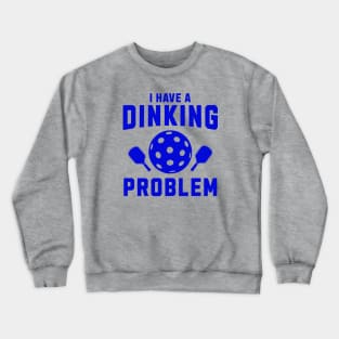 Pickleball I Have A Dinking Problem Crewneck Sweatshirt